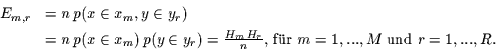 \begin{displaymath}
\begin{array}{ll}
E_{m,r} & = n\,p(x\in x_{m},y\in y_{r})\...
...x{, f\uml {u}r }m=1,...,M \mbox{ und }r=1,...,R.
\end{array}
\end{displaymath}