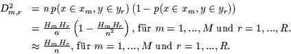 \begin{displaymath}
\begin{array}{ll}
D_{m,r}^{2} & = n\,p(x\in x_{m},y\in y_{...
...x{, f\uml {u}r }m=1,...,M \mbox{ und }r=1,...,R.
\end{array}
\end{displaymath}
