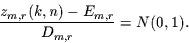 \begin{displaymath}
\frac{z_{m,r}(k,n)-E_{m,r}}{D_{m,r}}=N(0,1).
\end{displaymath}