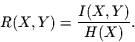 \begin{displaymath}
R(X,Y)= \frac{I(X,Y)}{H(X)}.
\end{displaymath}