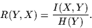 \begin{displaymath}
R(Y,X)= \frac{I(X,Y)}{H(Y)}.
\end{displaymath}