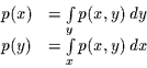 \begin{displaymath}\begin{array}{ll}
p(x) & = \int\limits_{y}p(x,y)\, dy\\
p(y) & = \int\limits_{x}p(x,y)\, dx
\end{array}
\end{displaymath}