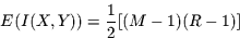 \begin{displaymath}
E(I(X,Y))= \frac{1}{2} [(M-1)(R-1)]
\end{displaymath}