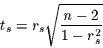 \begin{displaymath}
t_{s}= r_{s} \sqrt{\frac{n-2}{1-r_{s}^{2}}}
\end{displaymath}