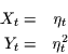 \begin{eqnarray*}
X_{t} = & \eta_{t}\\
Y_{t} = & \eta_{t}^{2}
\end{eqnarray*}