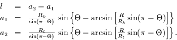 \begin{displaymath}
\begin{array}{lcl}
l & = & a_{2}-a_{1}\\
a_{1} & = & \fr...
...R_{t}} \sin (\pi - \Theta)
\right]
\right\}.
\end{array}
\end{displaymath}