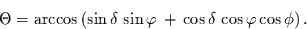 \begin{displaymath}
\Theta = \arccos \left(\sin\delta \sin\varphi + \cos\delta \cos\varphi\cos\phi
\right).
\end{displaymath}