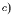 $^{c)}   $
