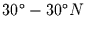 $30 ^{\circ} - 30 ^{\circ} N$