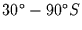 $30 ^{\circ} - 90 ^{\circ} S$