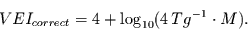 \begin{displaymath}
VEI_{correct} = 4 + \log_{10} (4 Tg^{-1} \cdot M).
\end{displaymath}