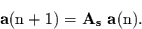 \begin{displaymath}
\bf a\rm (n+1) = \bf A_{s}   a\rm (n).
\end{displaymath}