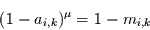 \begin{displaymath}
(1-a_{i,k})^{\mu}=1-m_{i,k}
\end{displaymath}