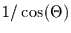 $1/\cos(\Theta)$