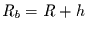 $R_{b}=R+h$